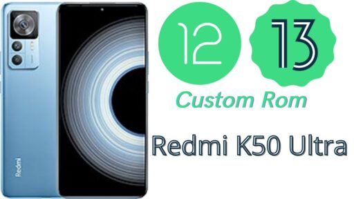 Download Custom Roms For Redmi K50 Ultra