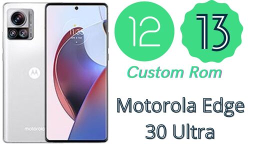 Download Custom Roms For Motorola Edge 30 Ultra